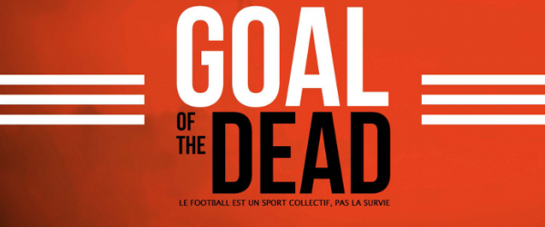 MEDIA - GOAL OF THE DEAD La première bande-annonce