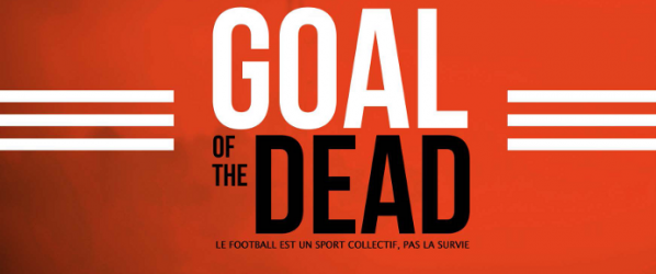 MEDIA - GOAL OF THE DEAD La première bande-annonce 