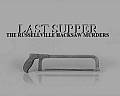 Last Supper The Russellville Hacksaw Murders