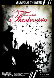 THEATRE - MADEMOISELLE FRANKENSTEIN A La Folie Théâtre Paris 11e jusquau 26 novembre 2016